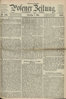 Posener Zeitung. Jg.74 [i.e.78], Nr. 104 (2 März 1871) - Nachmittags=Ausgabe. + dod.