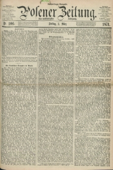 Posener Zeitung. Jg.74 [i.e.78], Nr. 106 (3 März 1871) - Nachmittags=Ausgabe. + dod.