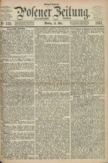 Posener Zeitung. Jg.74 [i.e.78], Nr. 121 (13 März 1871) - Morgen=Ausgabe.