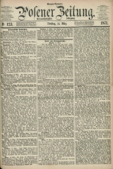 Posener Zeitung. Jg.74 [i.e.78], Nr. 123 (14 März 1871) - Morgen=Ausgabe.