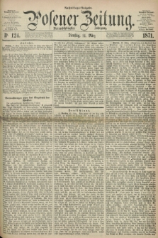 Posener Zeitung. Jg.74 [i.e.78], Nr. 124 (14 März 1871) - Nachmittags=Ausgabe. + dod.