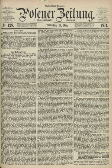 Posener Zeitung. Jg.74 [i.e.78], Nr. 128 (16 März 1871) - Nachmittags=Ausgabe. + dod.