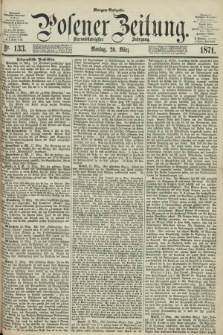 Posener Zeitung. Jg.74 [i.e.78], Nr. 133 (20 März 1871) - Morgen=Ausgabe.