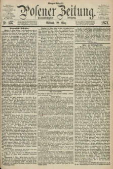 Posener Zeitung. Jg.74 [i.e.78], Nr. 137 (22 März 1871) - Morgen=Ausgabe.