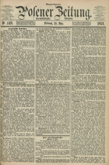 Posener Zeitung. Jg.74 [i.e.78], Nr. 149 (29 März 1871) - Morgen=Ausgabe.