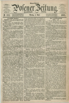 Posener Zeitung. Jg.74 [i.e.78], Nr. 157 (3 April 1871) - Morgen=Ausgabe.