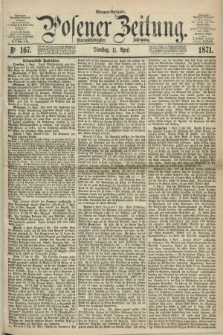 Posener Zeitung. Jg.74 [i.e.78], Nr. 167 (11 April 1871) - Morgen=Ausgabe.