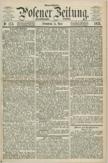 Posener Zeitung. Jg.74 [i.e.78], Nr. 175 (15 April 1871) - Morgen=Ausgabe.