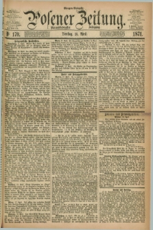 Posener Zeitung. Jg.74 [i.e.78], Nr. 179 (18 April 1871) - Morgen=Ausgabe.