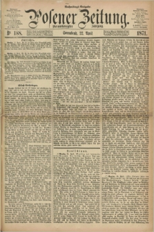 Posener Zeitung. Jg.74 [i.e.78], Nr. 188 (22 April 1871) - Nachmittags=Ausgabe. + dod.