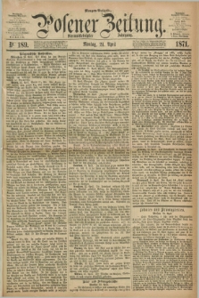 Posener Zeitung. Jg.74 [i.e.78], Nr. 189 (24 April 1871) - Morgen=Ausgabe.