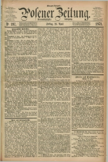 Posener Zeitung. Jg.74 [i.e.78], Nr. 197 (28 April 1871) - Morgen=Ausgabe.