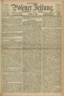Posener Zeitung. Jg.74 [i.e.78], Nr. 204 (2 Mai 1871) - Nachmittags=Ausgabe. + dod.