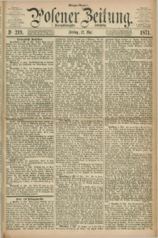 Posener Zeitung. Jg.74 [i.e.78], Nr. 219 (12 Mai 1871) - Morgen=Ausgabe.