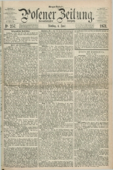 Posener Zeitung. Jg.74 [i.e.78], Nr. 257 (6 Juni 1871) - Morgen=Ausgabe.