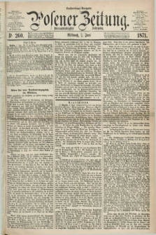 Posener Zeitung. Jg.74 [i.e.78], Nr. 260 (7 Juni 1871) - Nachmittags=Ausgabe. + dod.