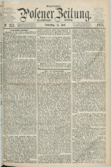 Posener Zeitung. Jg.74 [i.e.78], Nr. 273 (15 Juni 1871) - Morgen=Ausgabe.