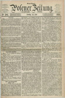 Posener Zeitung. Jg.74 [i.e.78], Nr. 281 (20 Juni 1871) - Morgen=Ausgabe.