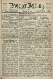 Posener Zeitung. Jg.74 [i.e.78], Nr. 292 (26 Juni 1871) - Nachmittags=Ausgabe. + dod.