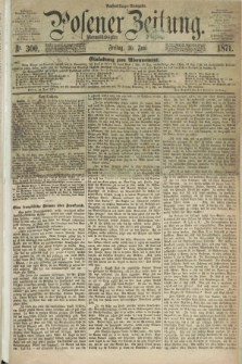 Posener Zeitung. Jg.74 [i.e.78], Nr. 300 (30 Juni 1871) - Nachmittags=Ausgabe. + dod.
