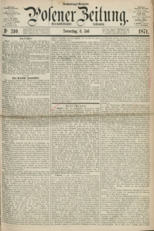 Posener Zeitung. Jg.74 [i.e.78], Nr. 310 (6 Juli 1871) - Nachmittags=Ausgabe. + dod.