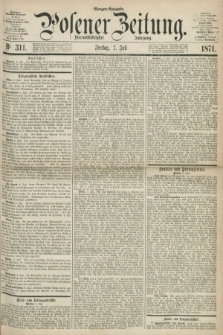 Posener Zeitung. Jg.74 [i.e.78], Nr. 311 (7 Juli 1871) - Morgen=Ausgabe.