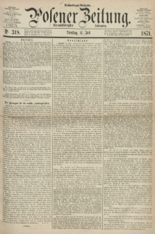 Posener Zeitung. Jg.74 [i.e.78], Nr. 318 (11 Juli 1871) - Nachmittags=Ausgabe. + dod.