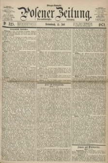 Posener Zeitung. Jg.74 [i.e.78], Nr. 325 (15 Juli 1871) - Morgen=Ausgabe.