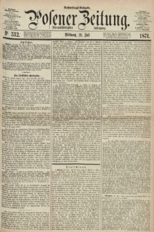 Posener Zeitung. Jg.74 [i.e.78], Nr. 332 (19 Juli 1871) - Nachmittags=Ausgabe. + dod.
