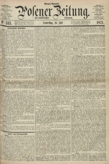 Posener Zeitung. Jg.74 [i.e.78], Nr. 333 (20 Juli 1871) - Morgen=Ausgabe.
