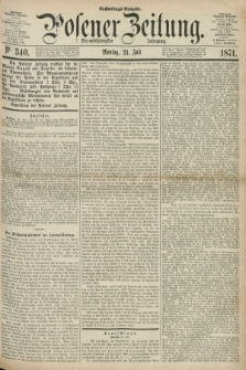 Posener Zeitung. Jg.74 [i.e.78], Nr. 340 (24 Juli 1871) - Nachmittags=Ausgabe. + dod.