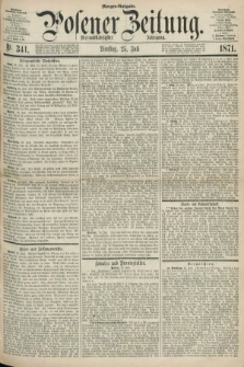 Posener Zeitung. Jg.74 [i.e.78], Nr. 341 (25 Juli 1871) - Morgen=Ausgabe.