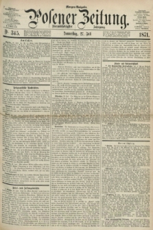 Posener Zeitung. Jg.74 [i.e.78], Nr. 345 (27 Juli 1871) - Morgen=Ausgabe.