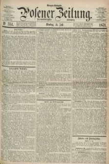 Posener Zeitung. Jg.74 [i.e.78], Nr. 351 (31 Juli 1871) - Morgen=Ausgabe.