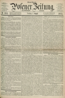 Posener Zeitung. Jg.74 [i.e.78], Nr. 353 (1 August 1871) - Morgen=Ausgabe.