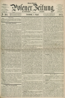 Posener Zeitung. Jg.74 [i.e.78], Nr. 361 (5 August 1871) - Morgen=Ausgabe.