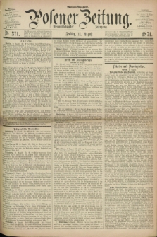 Posener Zeitung. Jg.74 [i.e.78], Nr. 371 (11 August 1871) - Morgen=Ausgabe.