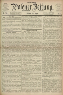 Posener Zeitung. Jg.74 [i.e.78], Nr. 391 (23 August 1871) - Morgen=Ausgabe.