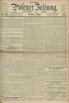 Posener Zeitung. Jg.74 [i.e.78], Nr. 403 (30 August 1871) - Morgen=Ausgabe.