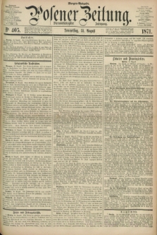 Posener Zeitung. Jg.74 [i.e.78], Nr. 405 (31 August 1871) - Morgen=Ausgabe.