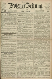 Posener Zeitung. Jg.74 [i.e.78], Nr. 407 (1 September 1871) - Morgen=Ausgabe.