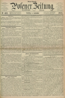 Posener Zeitung. Jg.74 [i.e.78], Nr. 413 (5 September 1871) - Morgen=Ausgabe.