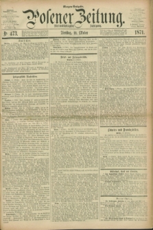 Posener Zeitung. Jg.74 [i.e.78], Nr. 473 (10 Oktober 1871) - Morgen=Ausgabe.