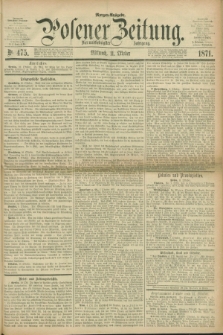 Posener Zeitung. Jg.74 [i.e.78], Nr. 475 (11 Oktober 1871) - Morgen=Ausgabe.