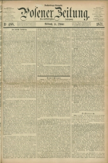 Posener Zeitung. Jg.74 [i.e.78], Nr. 488 (18 Oktober 1871) - Nachmittags=Ausgabe. + dod.