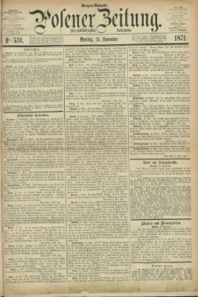 Posener Zeitung. Jg.74 [i.e.78], Nr. 531 (13 November 1871) - Morgen=Ausgabe.