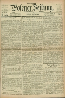 Posener Zeitung. Jg.74 [i.e.78], Nr. 535 (15 November 1871) - Morgen=Ausgabe.