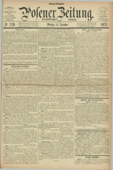 Posener Zeitung. Jg.74 [i.e.78], Nr. 579 (11 Dezember 1871) - Morgen=Ausgabe.