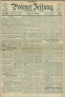 Posener Zeitung. Jg.74 [i.e.78], Nr. 603 (27 Dezember 1871) - Morgen=Ausgabe.