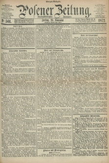Posener Zeitung. Jg.75 [i.e.79], Nr. 561 (29 November 1872) - Morgen=Ausgabe.